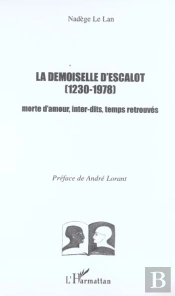 La Demoiselle D'Escalot 1230-1978 ; Morte D'Amour, Inter-Dits, Temps Retrouves