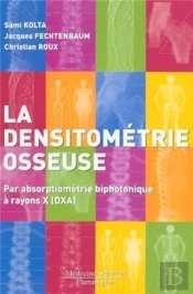 La Densitométrie Osseuse : Par Absorptiométrie Biphotonique À Rayons X (Dxa)