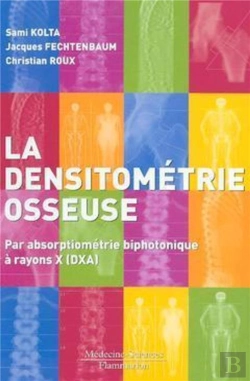 Bertrand.pt - La Densitométrie Osseuse : Par Absorptiométrie Biphotonique À Rayons X (Dxa)