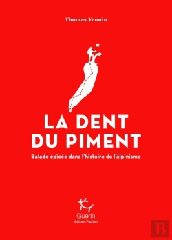 Bertrand.pt - La Dent Du Piment ; Balade Épicée Dans L'Histoire De L'Alpinisme