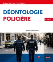 La Déontologie Policière : Comprendre Et Appliquer Les Obligations Déontologiques Aujourd'Hui (2e Édition)