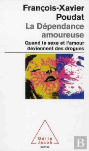 La Dépendance Amoureuse ; Quand Le Sexe Et L'Amour Deviennent Des Drogues