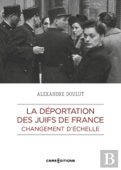 La Déportation Des Juifs De France : Changement D'Échelle