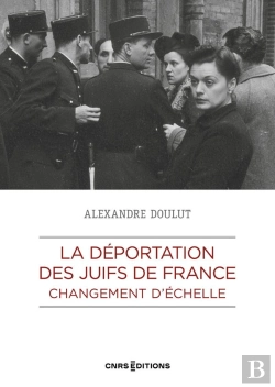 Bertrand.pt - La Déportation Des Juifs De France : Changement D'Échelle