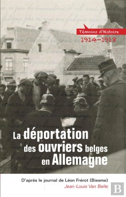 Bertrand.pt - La Deportation Des Ouvriers Belges En 14-18, D'Apres Le Journal De Leon Frerot (Biesme)