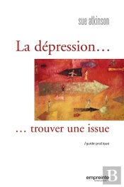 La Dépression, Trouver Une Issue ; Guide Pratique