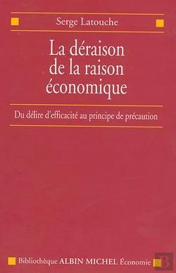 Bertrand.pt - La Déraison De La Raison Économique ; Du Délire D'Efficacité Au Principe De Précaution