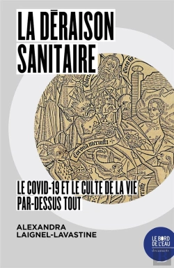 Bertrand.pt - La Déraison Sanitaire : Le Covid-19 Et Le Culte De La Vie Par-Dessus Tout