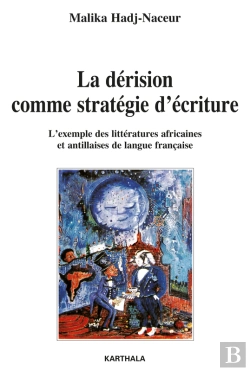 Bertrand.pt - La Dérision Comme Stratégie D'Écriture. L'Exemple Des Littératures Africaines Et Antillaises De Langue Française