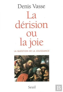 Bertrand.pt - La Derision Ou La Joie ? La Question De La Jouissance
