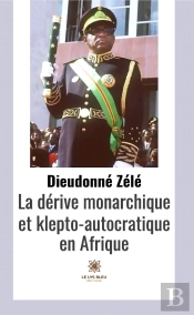 La Derive Monarchique Et Klepto Autocratique En Afrique