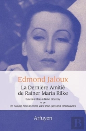 La Dernière Amitié De Rainer Maria Rilke ; Lettres À Nimet Eloui Bey ; Les Derniers Mots De Rainer Maria Rilke