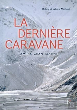 Bertrand.pt - La Dernière Caravane ; Voyages Au Pamir Afgan 1967 - 1971