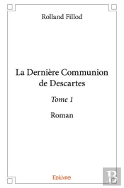 La Derniere Communion De Descartes  - T01 - La Derniere Communion De Descartes  - Roman