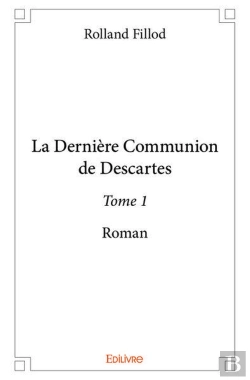 Bertrand.pt - La Derniere Communion De Descartes  - T01 - La Derniere Communion De Descartes  - Roman