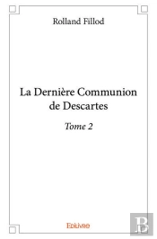 La Derniere Communion De Descartes  - T02 - La Derniere Communion De Descartes  - Roman