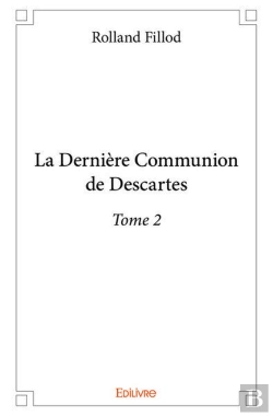 Bertrand.pt - La Derniere Communion De Descartes  - T02 - La Derniere Communion De Descartes  - Roman