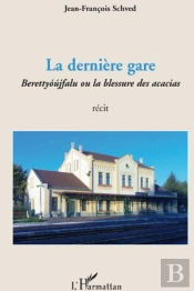 La Dernière Gare ; Berettyóújfalu Ou La Blessure Des Acacias