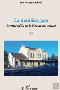 Bertrand.pt - La Dernière Gare ; Berettyóújfalu Ou La Blessure Des Acacias