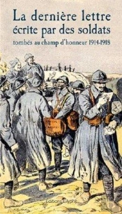 La Derniere Lettre Ecrite Par Des Soldats Tombes Au Champ D'Honneur 1914-1918 - Extraits De L'Editio