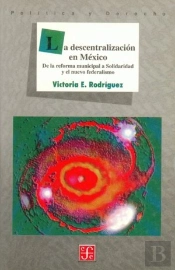 La Descentralización En México : De La Reforma Municipal A Solidaridad Y El Nuevo Federalismo