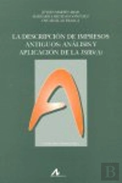 La Descipción De Impresos Antiguos:Análisis Y Aplicación De La Isbd(A)
