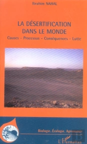 La Desertification Dans Le Monde ; Causes, Processus, Consequences, Lutte