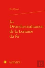 La Desindustrialisation De La Lorraine Du Fer