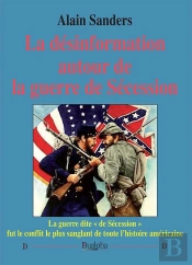 La Désinformation Autour De La Guerre De Sécession : La Guerre Dite « De Sécession » Fut Le Conflit Le Plus Sanglant De Toute L'Histoire Américaine
