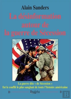 Bertrand.pt - La Désinformation Autour De La Guerre De Sécession : La Guerre Dite « De Sécession » Fut Le Conflit Le Plus Sanglant De Toute L'Histoire Américaine
