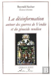 La Désinformation ; Autour Des Guerres De Vendée Et Du Génocide Vendéen