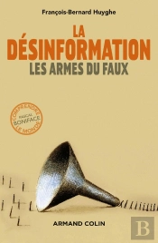 La Désinformation ; Les Armes Du Faux
