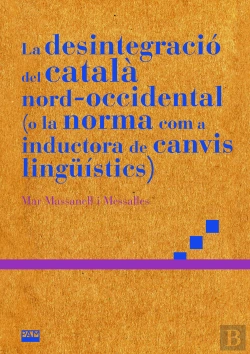 Bertrand.pt - La Desintegracio Del Catala Nord-Occidental (O La Norma Com A Ind