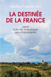 La Destinée De La France ; Essai Sur Une Astrologie Des Civilisations