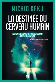 La Destinée Du Cerveau Humain ; Comprendre Et Accroître Ses Pouvoirs