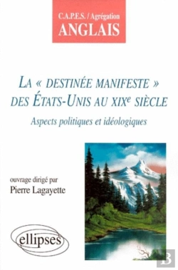 Bertrand.pt - La Destinée Manifeste Des États-Unis Au Xixe Siècle - Aspects Idéologiques Et Politiques