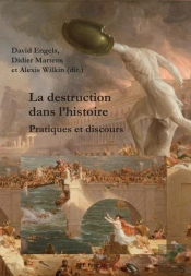 La Destruction Dans L'Histoire : Pratiques Et Discours