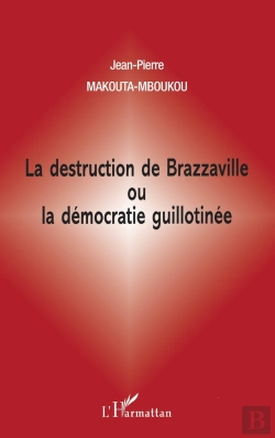 Bertrand.pt - La Destruction De Brazzaville Ou La Démocratie Guillotinée