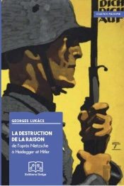 La Destruction De La Raison. De L'Apres Nietzsche A Heidegger Et Hitler