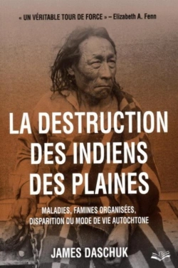 Bertrand.pt - La Destruction Des Indiens Des Plaines ; Maladies, Famines Organisées, Disparition Du Mode De Vie Autochtone