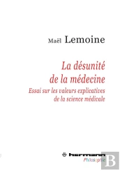 La Désunité De La Médecine ; Essair Sur Les Valeurs Explicatives De La Science Médicale