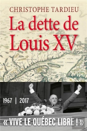 La Dette De Louis Xv ; 'Vive Le Québec Libre !' 1967-2017