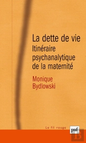 La Dette De Vie ; Itinéraire Psychanalytique De La Maternité (6e Édition)