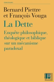 La Dette ; Enquête Philosophique, Théologique Et Biblique Sur Un Mécanisme Paradoxal