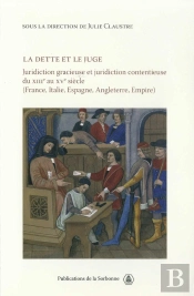 La Dette Et Le Juge ; Juridiction Gracieuse Et Juridiction Contentieuse Du Xiii Au Xv Siècle