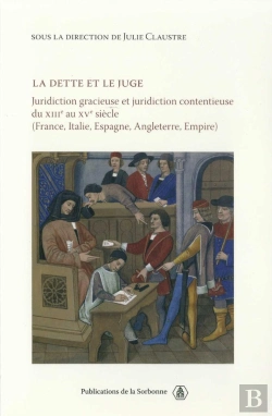 Bertrand.pt - La Dette Et Le Juge ; Juridiction Gracieuse Et Juridiction Contentieuse Du Xiii Au Xv Siècle