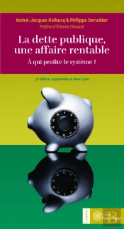 La Dette Publique, Une Affaire Rentable ; À Qui Profite Le Système ? (3e Édition)