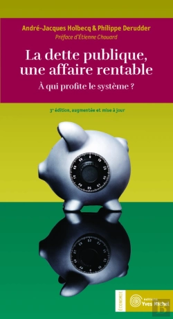 Bertrand.pt - La Dette Publique, Une Affaire Rentable ; À Qui Profite Le Système ? (3e Édition)