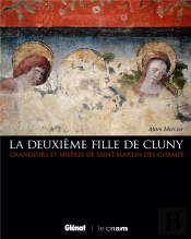 La Deuxieme Fille De Cluny ; Grandeurs Et Miseres De Saint-Martin Des Champs