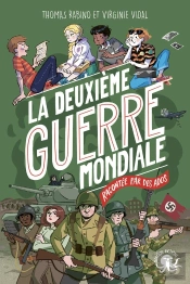 La Deuxième Guerre Mondiale : Racontée Par Des Ados